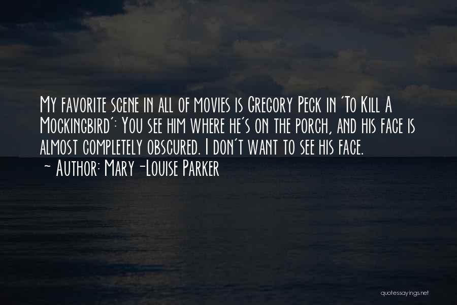 Mary-Louise Parker Quotes: My Favorite Scene In All Of Movies Is Gregory Peck In 'to Kill A Mockingbird': You See Him Where He's