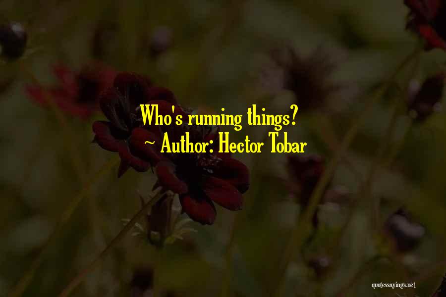 Hector Tobar Quotes: Who's Running Things?