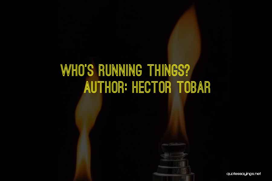Hector Tobar Quotes: Who's Running Things?