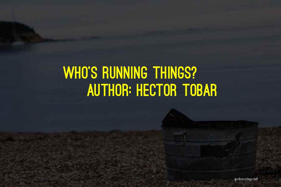 Hector Tobar Quotes: Who's Running Things?