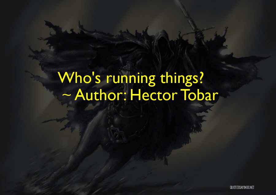 Hector Tobar Quotes: Who's Running Things?