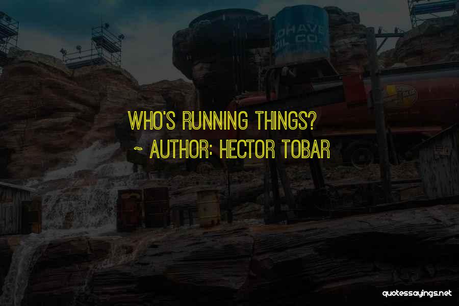 Hector Tobar Quotes: Who's Running Things?