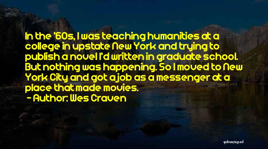 Wes Craven Quotes: In The '60s, I Was Teaching Humanities At A College In Upstate New York And Trying To Publish A Novel