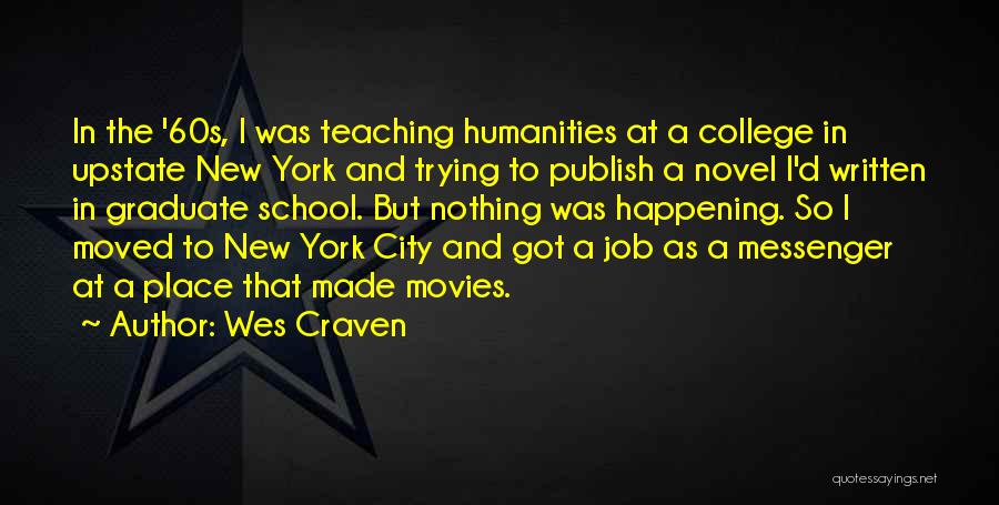 Wes Craven Quotes: In The '60s, I Was Teaching Humanities At A College In Upstate New York And Trying To Publish A Novel