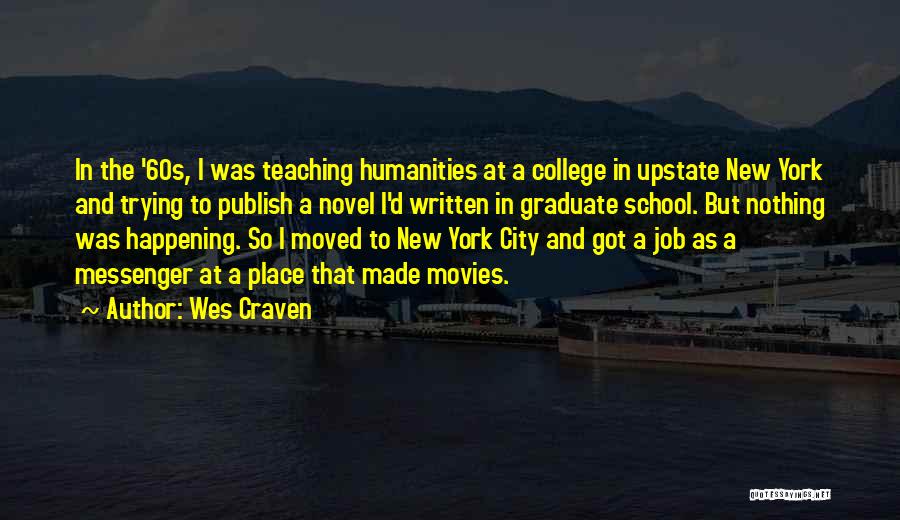 Wes Craven Quotes: In The '60s, I Was Teaching Humanities At A College In Upstate New York And Trying To Publish A Novel