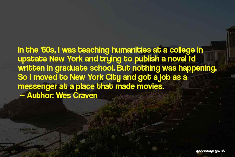 Wes Craven Quotes: In The '60s, I Was Teaching Humanities At A College In Upstate New York And Trying To Publish A Novel