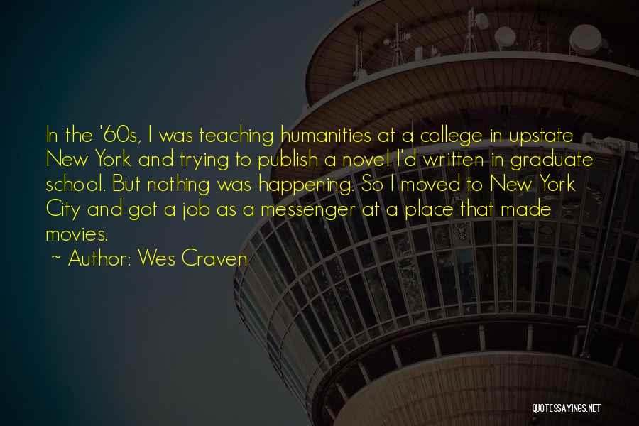 Wes Craven Quotes: In The '60s, I Was Teaching Humanities At A College In Upstate New York And Trying To Publish A Novel