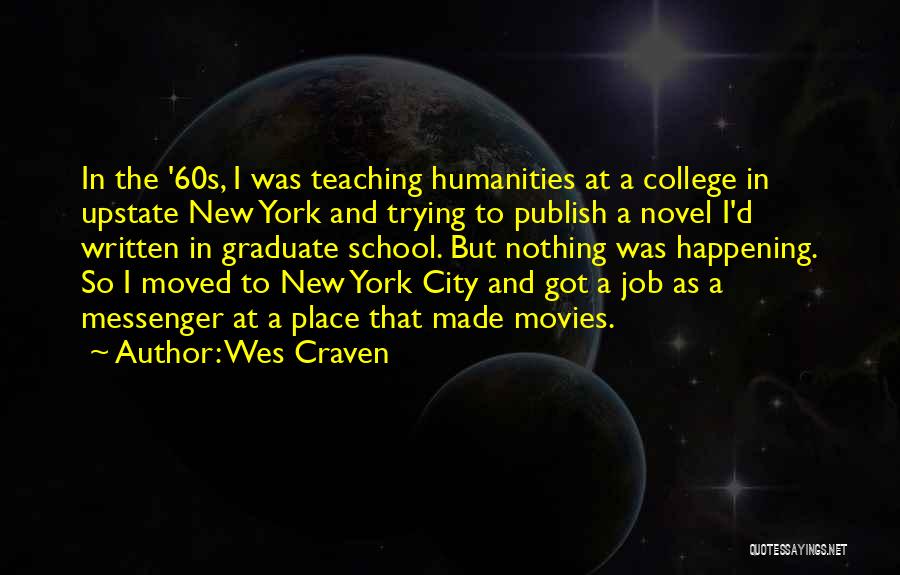 Wes Craven Quotes: In The '60s, I Was Teaching Humanities At A College In Upstate New York And Trying To Publish A Novel