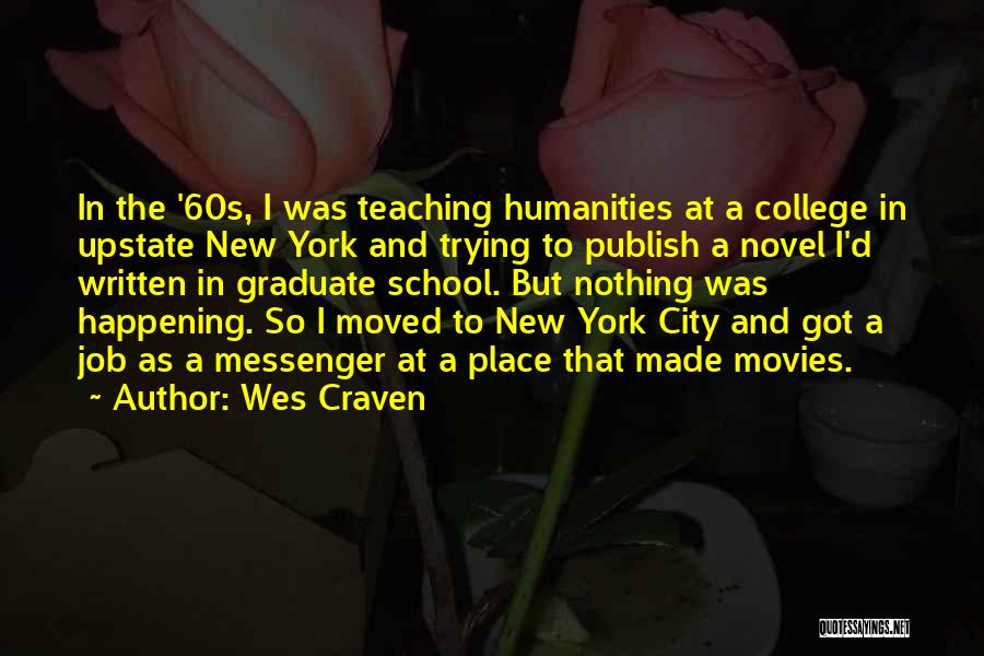 Wes Craven Quotes: In The '60s, I Was Teaching Humanities At A College In Upstate New York And Trying To Publish A Novel