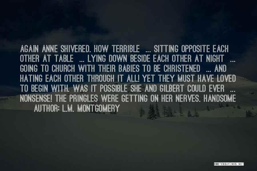 L.M. Montgomery Quotes: Again Anne Shivered. How Terrible ... Sitting Opposite Each Other At Table ... Lying Down Beside Each Other At Night