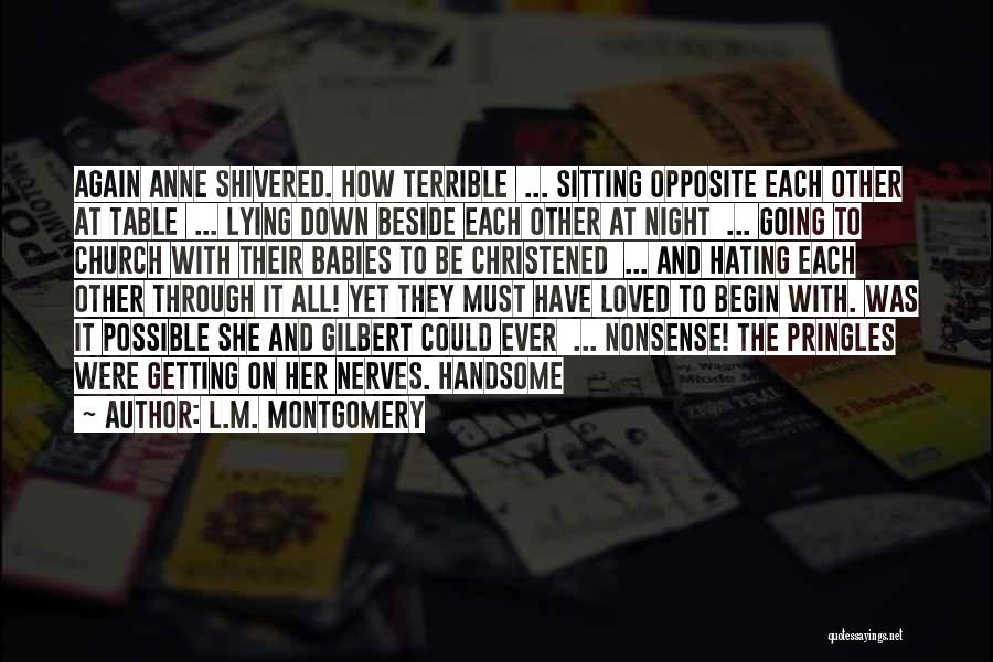 L.M. Montgomery Quotes: Again Anne Shivered. How Terrible ... Sitting Opposite Each Other At Table ... Lying Down Beside Each Other At Night