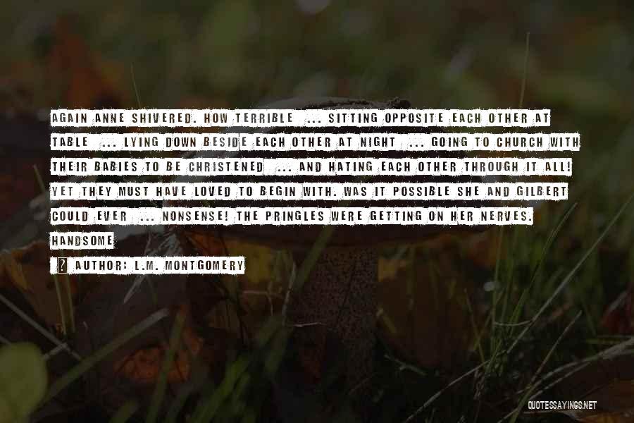 L.M. Montgomery Quotes: Again Anne Shivered. How Terrible ... Sitting Opposite Each Other At Table ... Lying Down Beside Each Other At Night