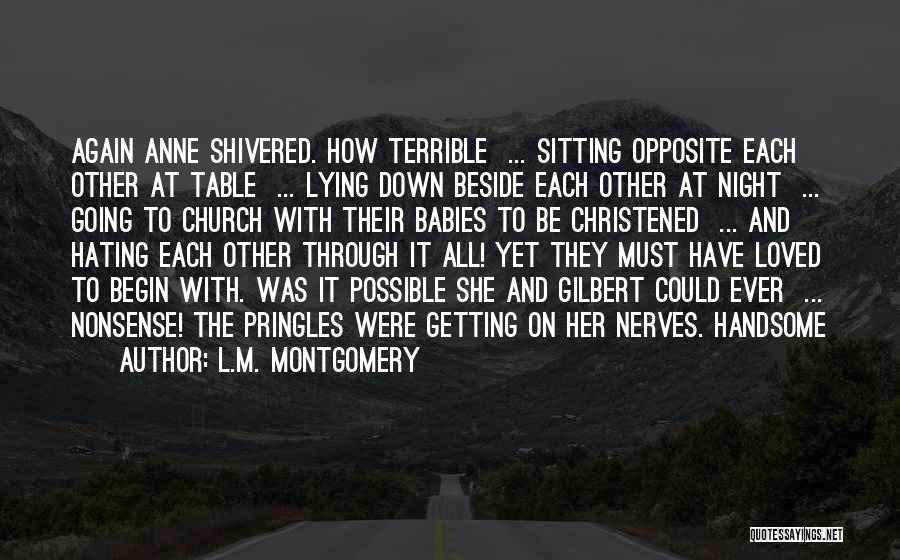 L.M. Montgomery Quotes: Again Anne Shivered. How Terrible ... Sitting Opposite Each Other At Table ... Lying Down Beside Each Other At Night