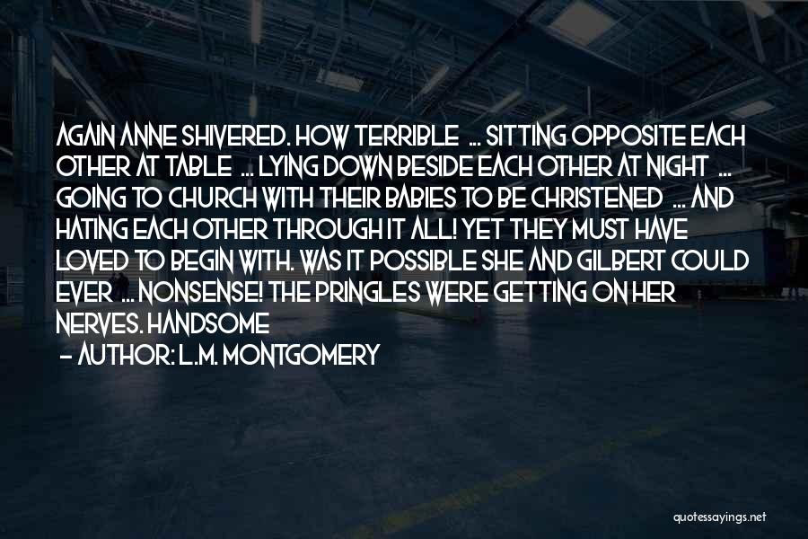 L.M. Montgomery Quotes: Again Anne Shivered. How Terrible ... Sitting Opposite Each Other At Table ... Lying Down Beside Each Other At Night