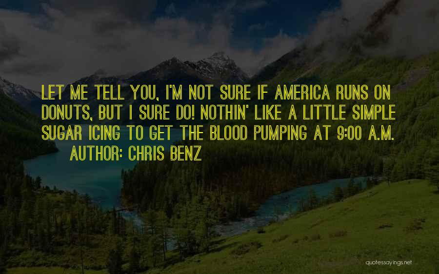 Chris Benz Quotes: Let Me Tell You, I'm Not Sure If America Runs On Donuts, But I Sure Do! Nothin' Like A Little