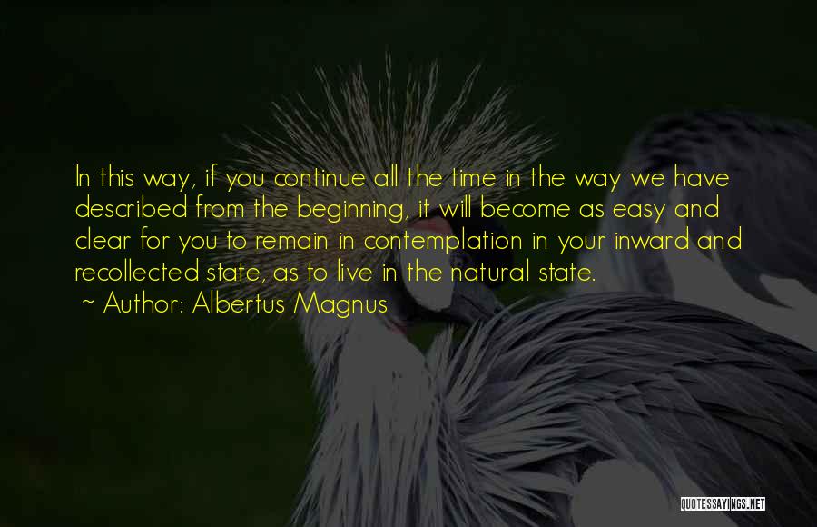 Albertus Magnus Quotes: In This Way, If You Continue All The Time In The Way We Have Described From The Beginning, It Will