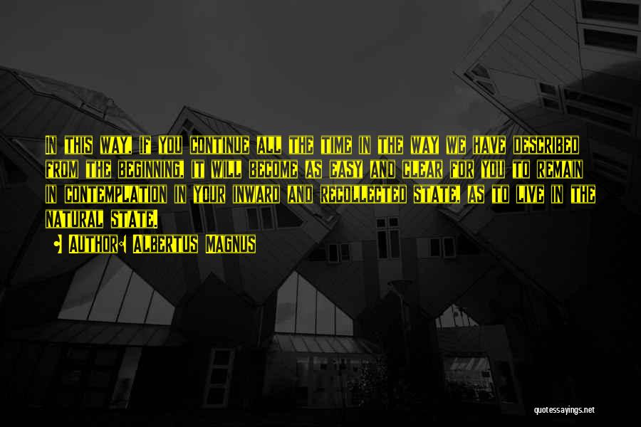 Albertus Magnus Quotes: In This Way, If You Continue All The Time In The Way We Have Described From The Beginning, It Will