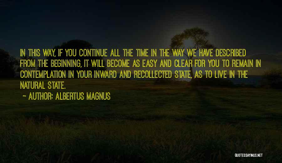 Albertus Magnus Quotes: In This Way, If You Continue All The Time In The Way We Have Described From The Beginning, It Will