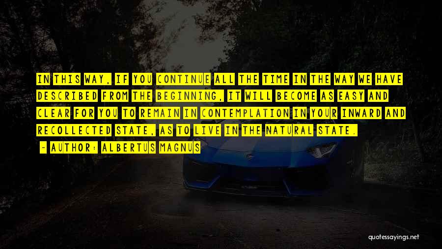 Albertus Magnus Quotes: In This Way, If You Continue All The Time In The Way We Have Described From The Beginning, It Will