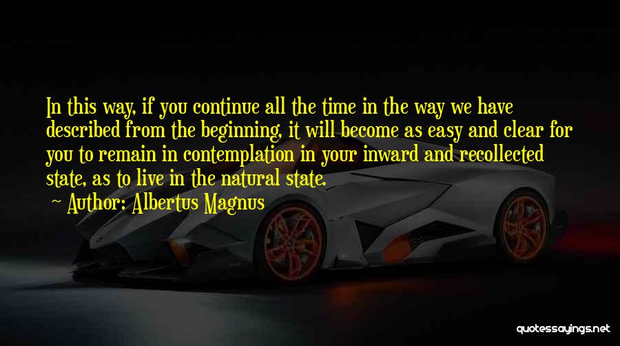 Albertus Magnus Quotes: In This Way, If You Continue All The Time In The Way We Have Described From The Beginning, It Will