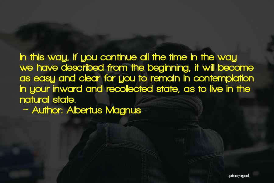 Albertus Magnus Quotes: In This Way, If You Continue All The Time In The Way We Have Described From The Beginning, It Will