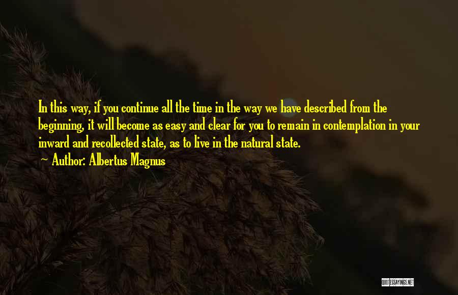 Albertus Magnus Quotes: In This Way, If You Continue All The Time In The Way We Have Described From The Beginning, It Will