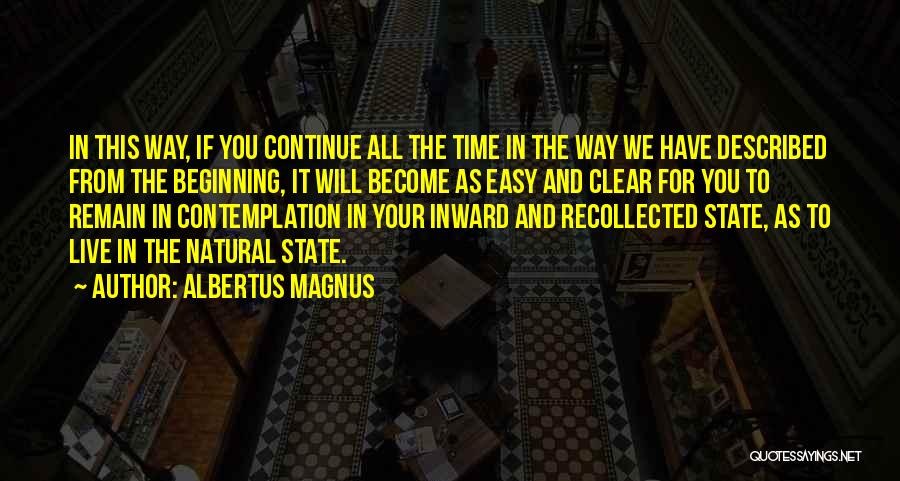 Albertus Magnus Quotes: In This Way, If You Continue All The Time In The Way We Have Described From The Beginning, It Will