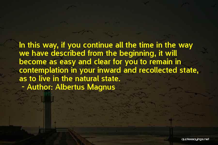 Albertus Magnus Quotes: In This Way, If You Continue All The Time In The Way We Have Described From The Beginning, It Will