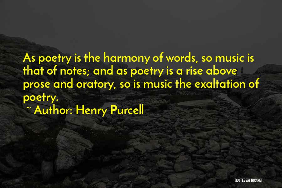 Henry Purcell Quotes: As Poetry Is The Harmony Of Words, So Music Is That Of Notes; And As Poetry Is A Rise Above