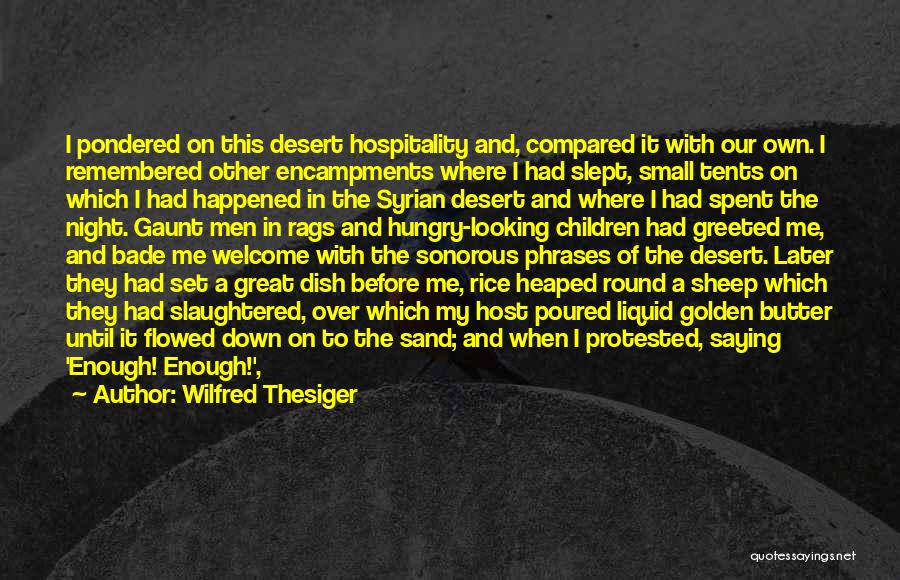 Wilfred Thesiger Quotes: I Pondered On This Desert Hospitality And, Compared It With Our Own. I Remembered Other Encampments Where I Had Slept,