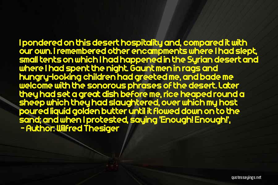 Wilfred Thesiger Quotes: I Pondered On This Desert Hospitality And, Compared It With Our Own. I Remembered Other Encampments Where I Had Slept,