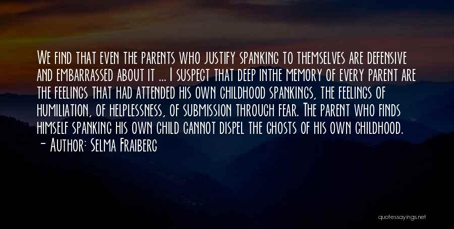 Selma Fraiberg Quotes: We Find That Even The Parents Who Justify Spanking To Themselves Are Defensive And Embarrassed About It ... I Suspect