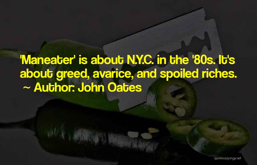 John Oates Quotes: 'maneater' Is About N.y.c. In The '80s. It's About Greed, Avarice, And Spoiled Riches.