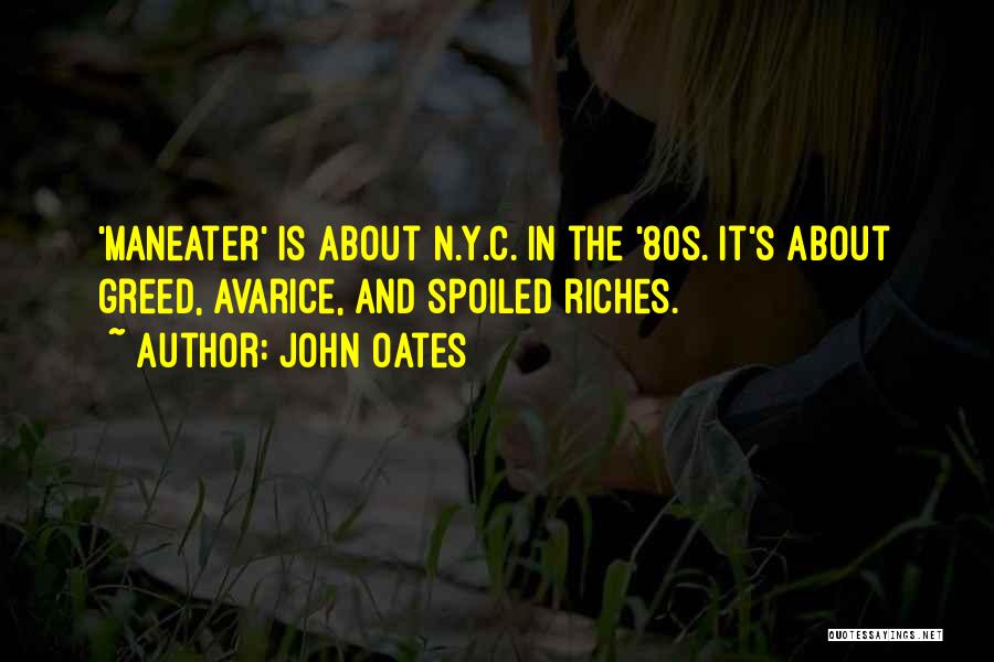 John Oates Quotes: 'maneater' Is About N.y.c. In The '80s. It's About Greed, Avarice, And Spoiled Riches.