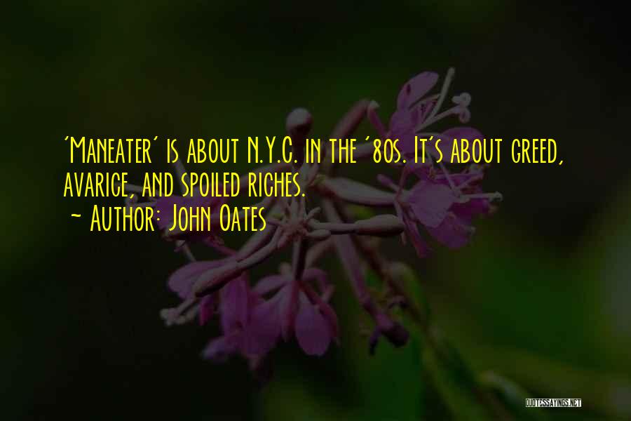 John Oates Quotes: 'maneater' Is About N.y.c. In The '80s. It's About Greed, Avarice, And Spoiled Riches.