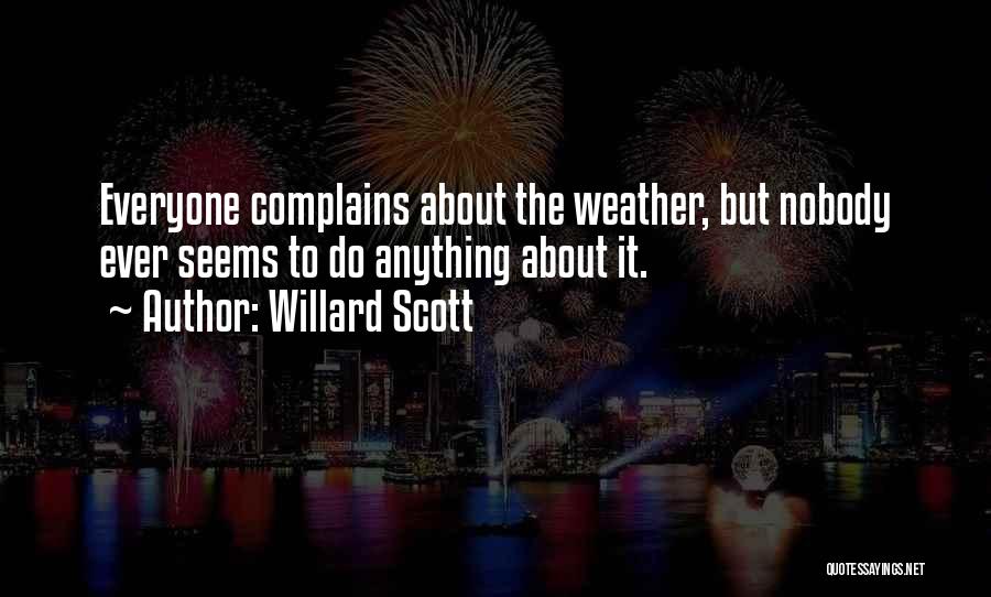Willard Scott Quotes: Everyone Complains About The Weather, But Nobody Ever Seems To Do Anything About It.