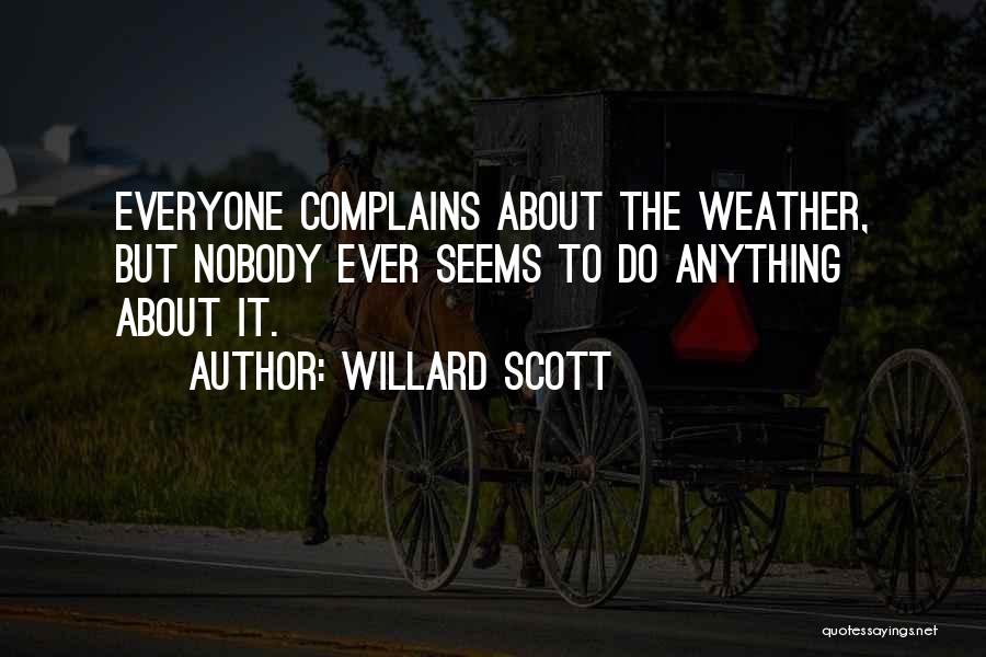 Willard Scott Quotes: Everyone Complains About The Weather, But Nobody Ever Seems To Do Anything About It.