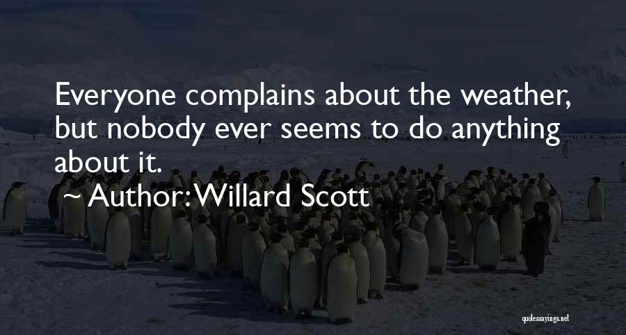 Willard Scott Quotes: Everyone Complains About The Weather, But Nobody Ever Seems To Do Anything About It.