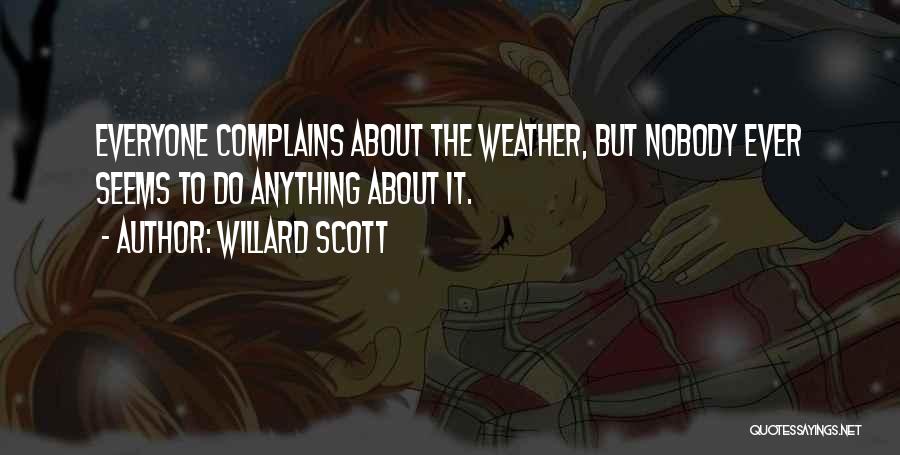 Willard Scott Quotes: Everyone Complains About The Weather, But Nobody Ever Seems To Do Anything About It.