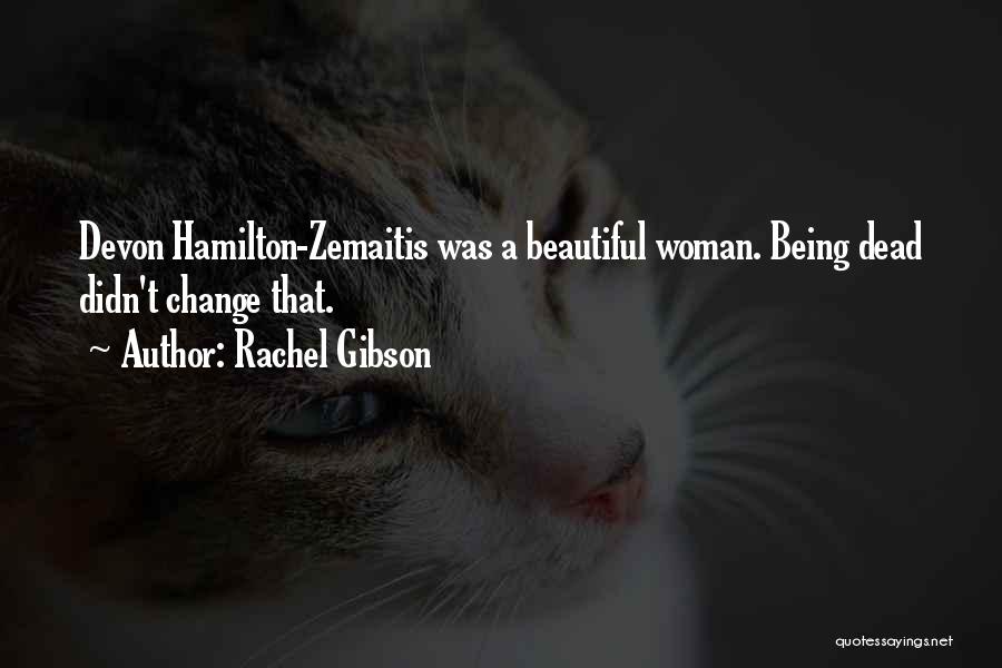 Rachel Gibson Quotes: Devon Hamilton-zemaitis Was A Beautiful Woman. Being Dead Didn't Change That.