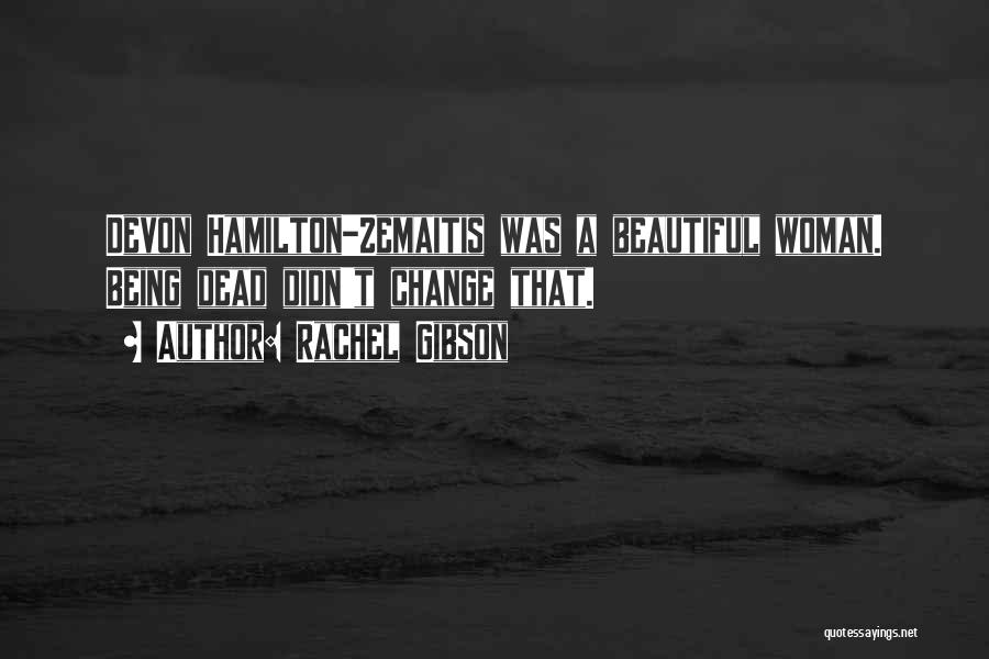 Rachel Gibson Quotes: Devon Hamilton-zemaitis Was A Beautiful Woman. Being Dead Didn't Change That.