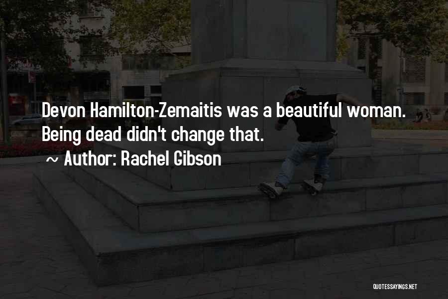 Rachel Gibson Quotes: Devon Hamilton-zemaitis Was A Beautiful Woman. Being Dead Didn't Change That.