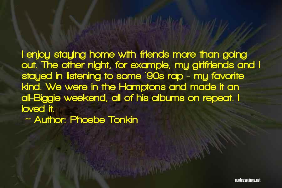 Phoebe Tonkin Quotes: I Enjoy Staying Home With Friends More Than Going Out. The Other Night, For Example, My Girlfriends And I Stayed