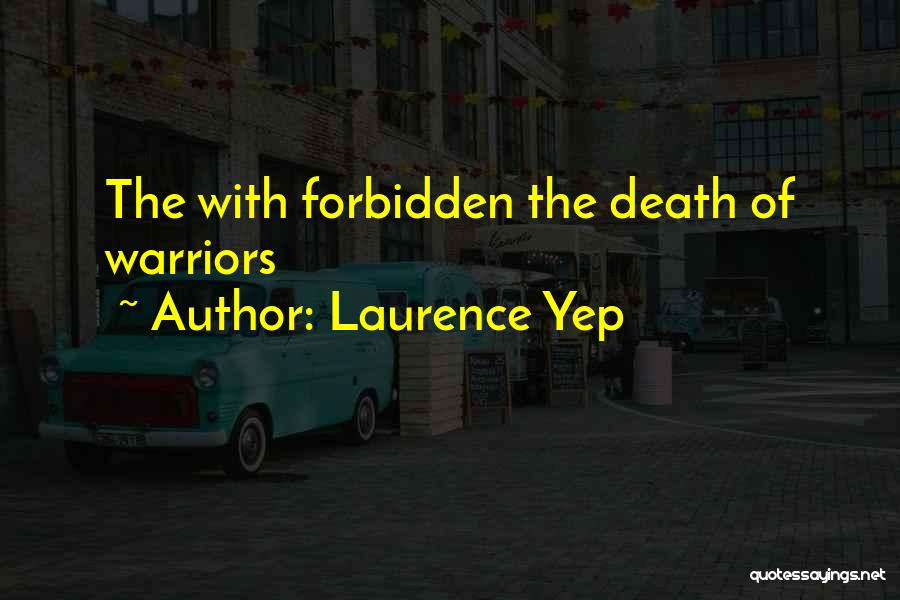 Laurence Yep Quotes: The With Forbidden The Death Of Warriors