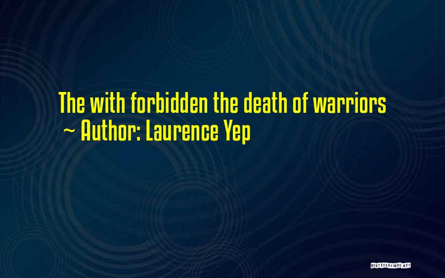 Laurence Yep Quotes: The With Forbidden The Death Of Warriors