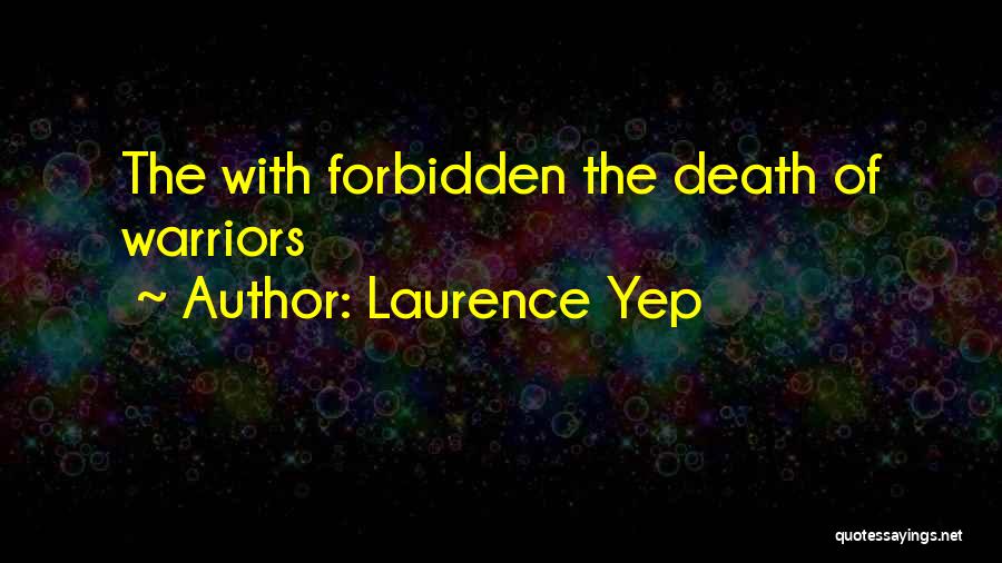 Laurence Yep Quotes: The With Forbidden The Death Of Warriors