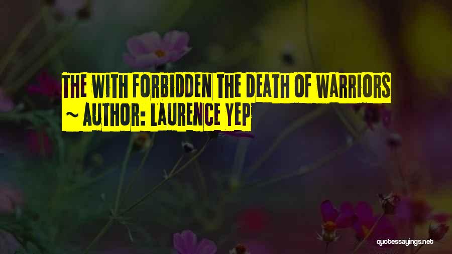 Laurence Yep Quotes: The With Forbidden The Death Of Warriors