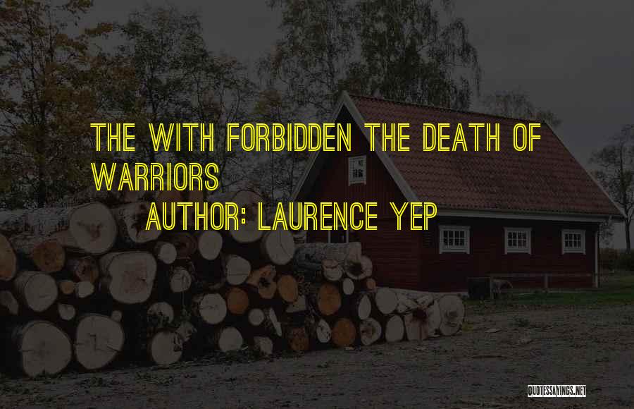 Laurence Yep Quotes: The With Forbidden The Death Of Warriors