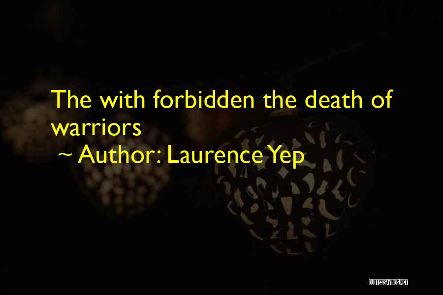 Laurence Yep Quotes: The With Forbidden The Death Of Warriors