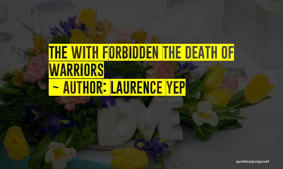 Laurence Yep Quotes: The With Forbidden The Death Of Warriors